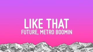 LIKE THAT BY FUTURE, METRO, BOOMIN Lyrics