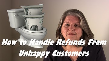 How To Handle Refunds and Returns From Unhappy Customers
