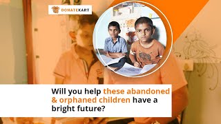 Give These Abandoned & Orphaned Children A Bright Future