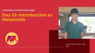 Day 53: Introduction to Matplotlib || Day53 || #ASR99daysdatasciencechallenge #ASR