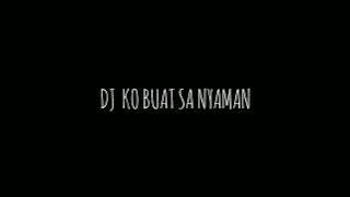 DJ KO BUAT SA NYAMAN || Lagu meme Rehan