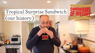 Tropical Surprise Sandwich (our history) on Sandwiches of History⁣