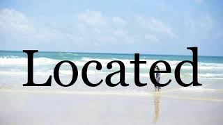 How To Pronounce Located🌈🌈🌈🌈🌈🌈Pronunciation Of Located
