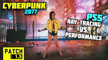Cyberpunk 2077 PS5 Ray Tracing Vs. Performance - Next-Gen Update [Patch 1.5]