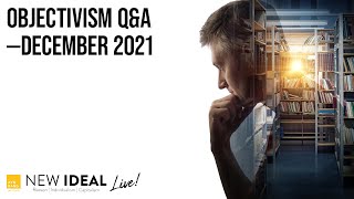 Objectivism Q&A--December 2021