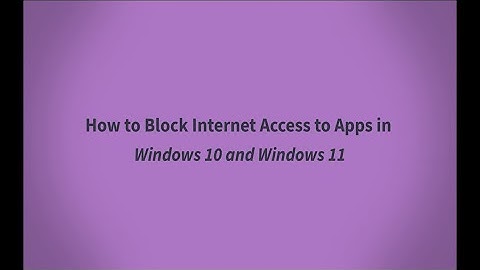 How to Block Internet Access to Apps in Windows 10 and Windows 11