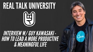 GUY KAWASAKI: How To Lead a More Productive & Meaningful Life