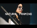 How to use Natural Framing for Better Composition