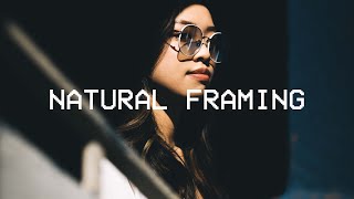 How to use Natural Framing for Better Composition
