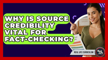 Why Is Source Credibility Vital For Fact-checking? - Real Life Curriculum