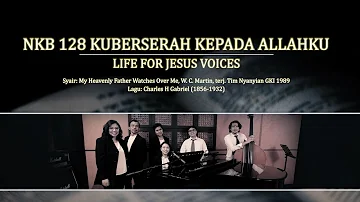 NKB 128 - KUBERSERAH KEPADA ALLAHKU - Life for Jesus Voices