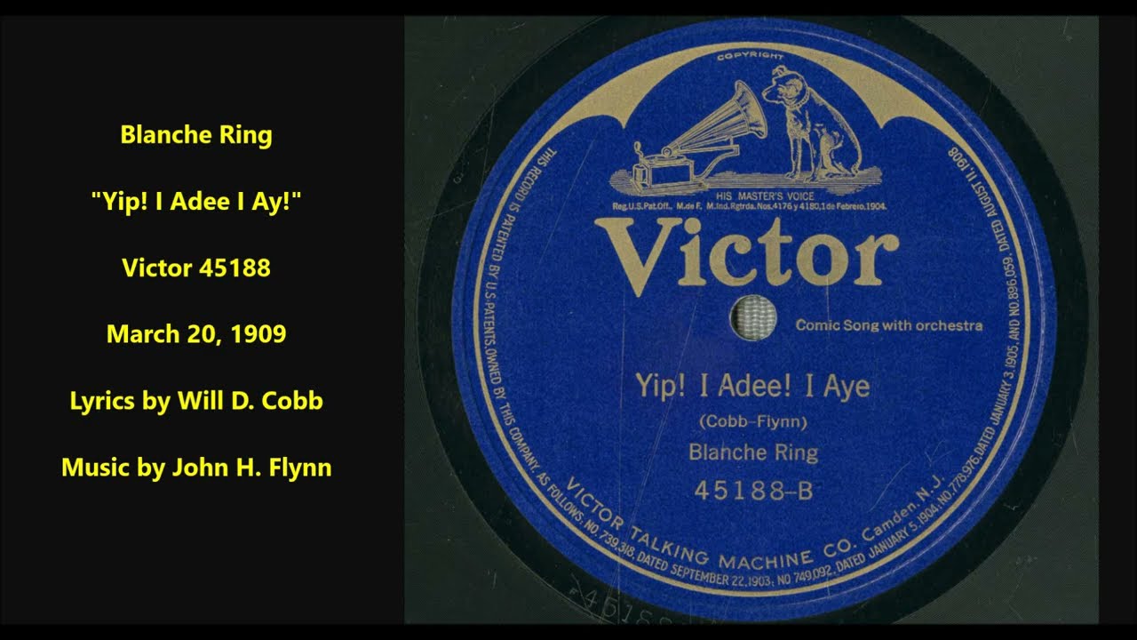 Watch Blanche Ring "Yip! I Adee I Ay!" Victor 45188 (March 20, 1909) LYRICS HERE on YouTube Watch Blanche Ring "Yip! I Adee I Ay!" Victor 45188 (March 20, 1909) LYRICS HERE on YouTube
