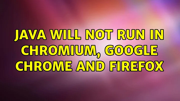 Ubuntu: Java will not run in Chromium, Google Chrome and Firefox (5 Solutions!!)