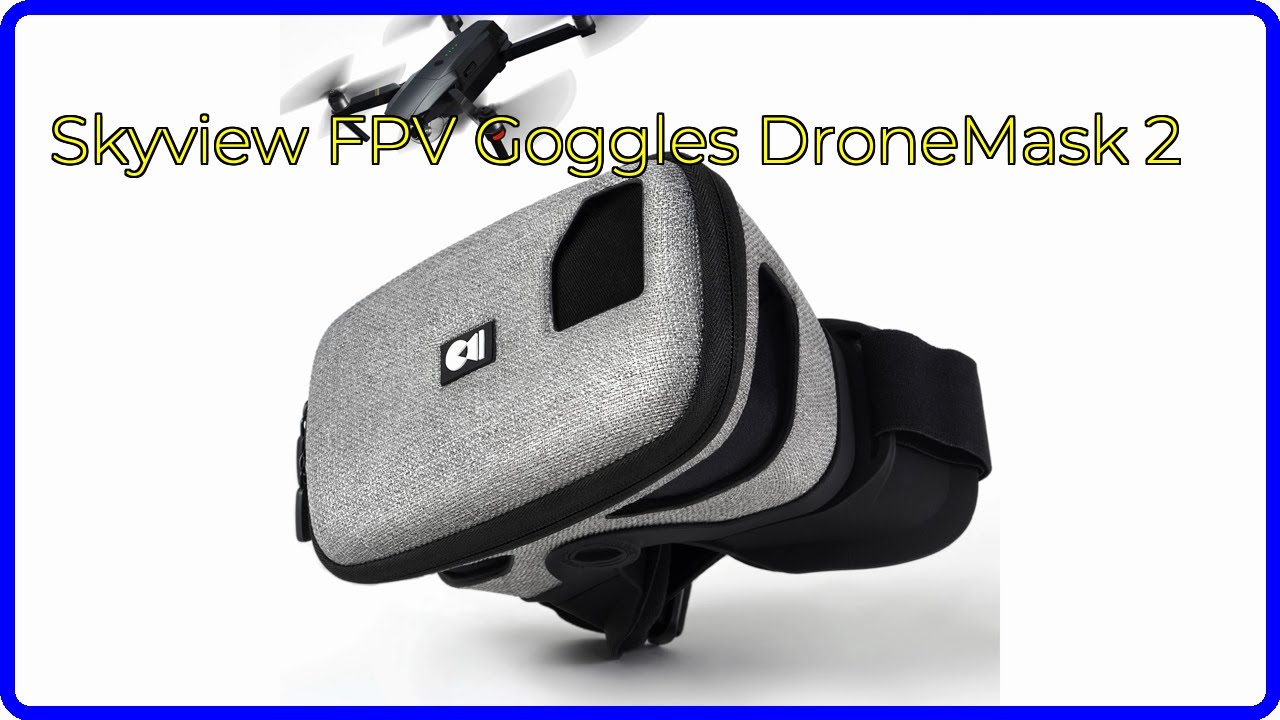 REVIEW (2025): Skyview FPV Goggles DroneMask 2. ESSENTIAL details.