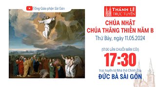 CHÚA THĂNG THIÊN NĂM B | 17:30 THỨ BẢY 11-5-2024 | NHÀ THỜ ĐỨC BÀ