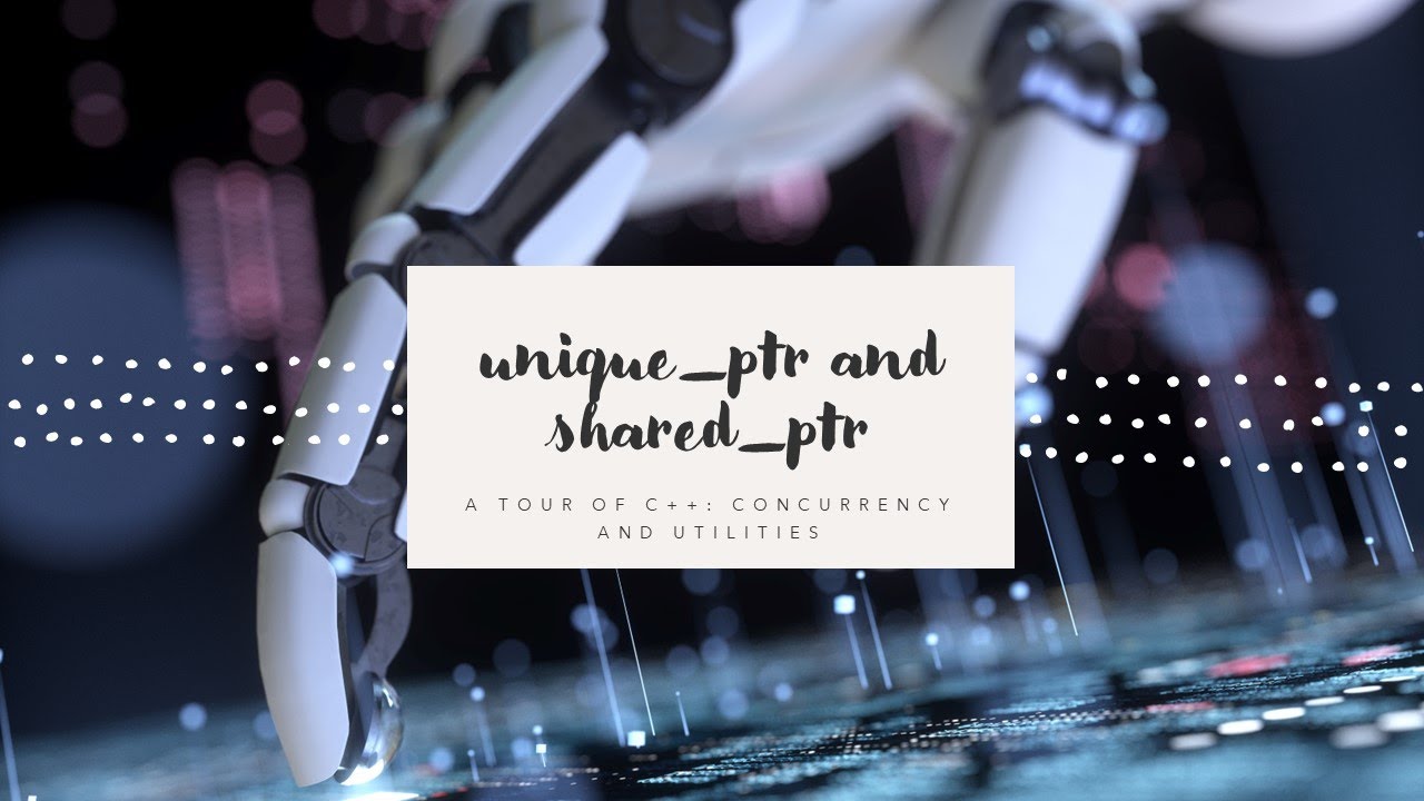 Unique ptr and shared ptr a tour of c concurrency and utilities