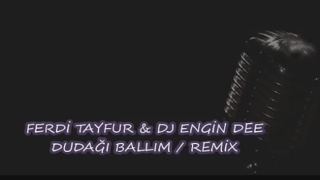 FERDİ TAYFUR & DJ ENGİN DEE - DUDAĞI BALLIM / REMİX 2017