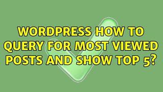 Wordpress: How to query for most viewed posts and show top 5? (2 Solutions!!)