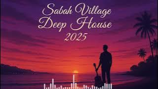 Sabah Village Deep House 2025 Chill Tropica Relaxing