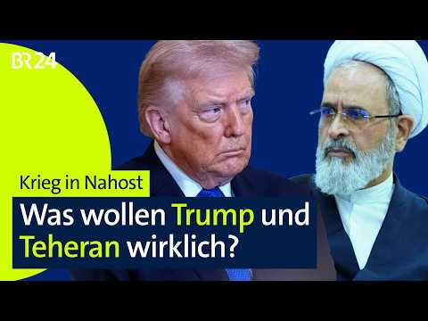 Krieg in Nahost: Was wollen Trump und Teheran wirklich? | BR24