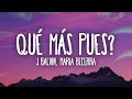 J. Balvin, Maria Becerra - Qué Más Pues?