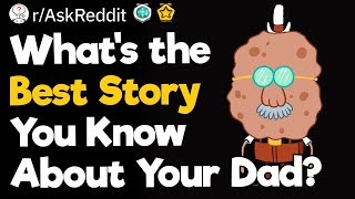 What's The Best Story You Know About Your Dad?