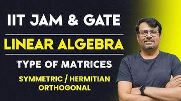 Matrices | Types of Matrices | Linear Algebra of IIT-JAM, GATE