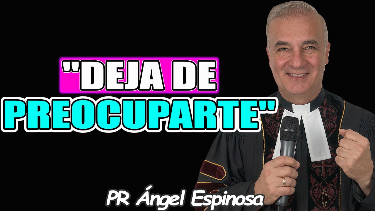 Deja de Preocuparte y Confía en Dios - Pr ÁNGEL ESPINOSA 2026 - YouTube