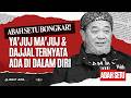 ABAH SETU BONGKAR! YA’JUJ MA’JUJ &amp; DAJJAL TERNYATA ADA DI DALAM DIRI