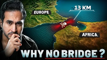Why is there NO Bridge between Europe and Africa?