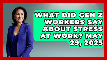 What Did Gen Z Workers Say About Stress At Work? May 29, 2025 | High Stakes Jobs