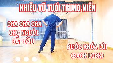 KHIÊU VŨ TUỔI TRUNG NIÊN | CHA CHA CHA CHO NGƯỜI BẮT ĐẦU | BƯỚC KHÓA LÙI (BACK LOCK)