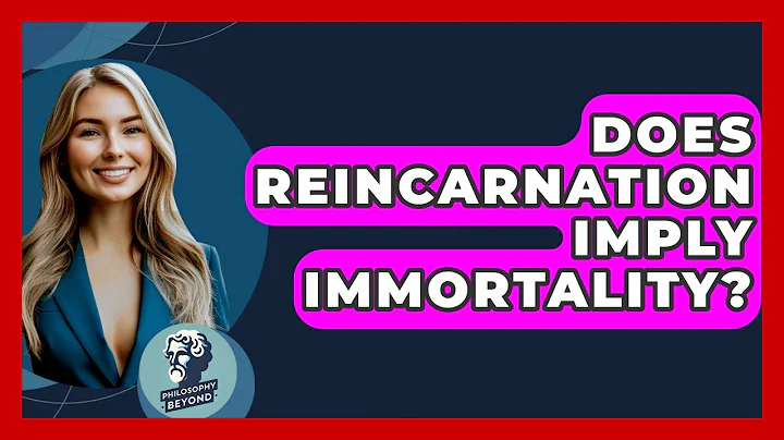 Does Reincarnation Imply Immortality? - Philosophy Beyond