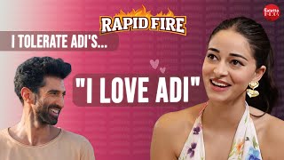 Ananya Panday on Kartik Aaryan & what she loves & tolerates about BF Aditya Roy Kapur | Rapid Fire