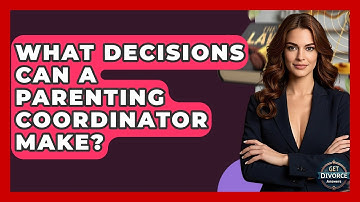 What Decisions Can A Parenting Coordinator Make? - Get Divorce Answers
