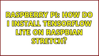 Raspberry Pi: How do I install Tensorflow Lite on Raspbian Stretch?