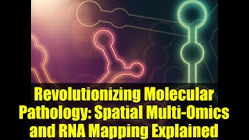 Revolutionizing Molecular Pathology: Spatial Multi-Omics and RNA Mapping Explained