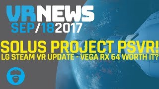 THE SOLUS PROJECT LAUNCHES ON SONY PSVR! - AMD Vega 64 Worth It? & More!