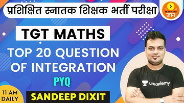 Top 20 Question of Integration - PYQ | TGT Maths | Teaching Gyan | Sandeep Dixit
