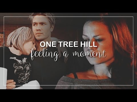 One Tree Hill | Feeling A Moment