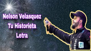 Nelson Velasquez - Tu Historieta - Letra Lyric 2024