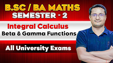 Beta & Gamma Functions - Integral Calculus | B.Sc. Maths | Part 2 | Semester 2 | BA Maths