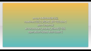 error:14094438:SSL routines:SSL3_READ_BYTES:tlsv1 alert internal error,stream_socket_client(): S...