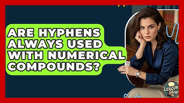 Are Hyphens Always Used With Numerical Compounds? - Lexicon Lounge