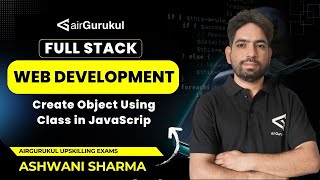 L33: Create Object Using Class in JavaScript | Full Stack Web Development | airGurukul
