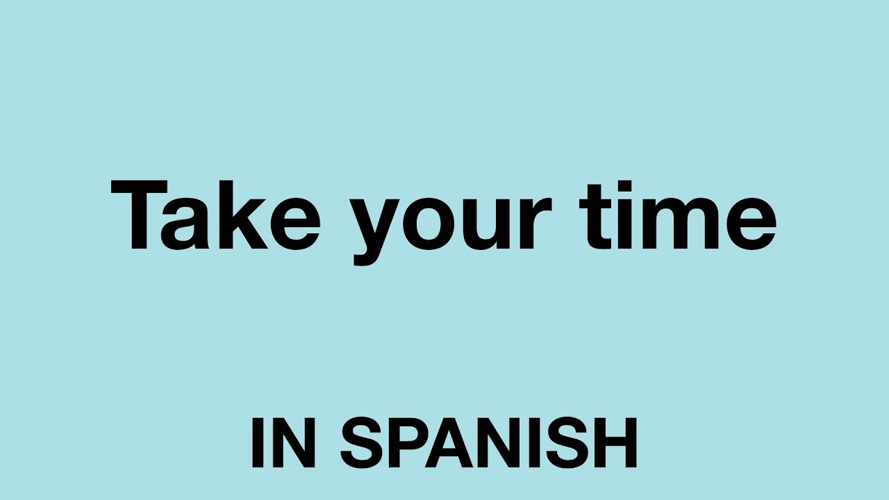 How To Say Take Your Time In Spanish YouTube