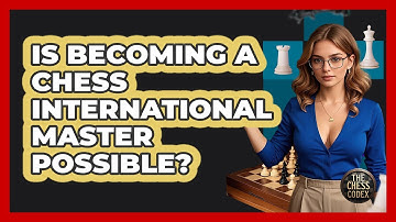 Is Becoming A Chess International Master Possible? - The Chess Codex