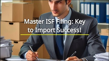 Master ISF Filing: Key to Import Success!