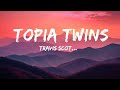 Travis Scott, 21 Savage - TOPIA TWINS (Lyrics)  [1 Hour Version]