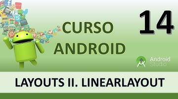 Curso Android. Layouts II: LinearLayout. Vídeo 14